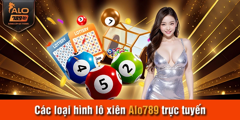 Các loại hình lô xiên Alo789 trực tuyến