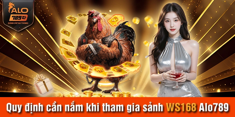 Quy định cần nắm khi tham gia sảnh WS168 Alo789